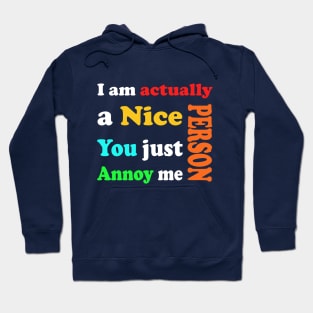 I am actually a nice person, You just Annoy me _ Sarcastic Tshirts Hoodie